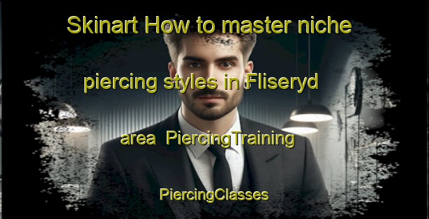 Skinart How to master niche piercing styles in Fliseryd area | #PiercingTraining #PiercingClasses #SkinartTraining-Sweden