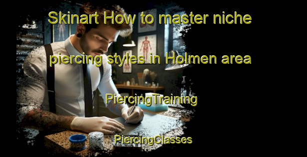 Skinart How to master niche piercing styles in Holmen area | #PiercingTraining #PiercingClasses #SkinartTraining-Sweden