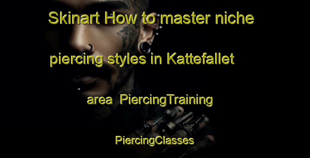 Skinart How to master niche piercing styles in Kattefallet area | #PiercingTraining #PiercingClasses #SkinartTraining-Sweden