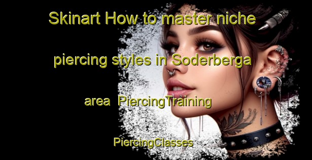 Skinart How to master niche piercing styles in Soderberga area | PiercingTraining | PiercingClasses | SkinartTraining-Sweden