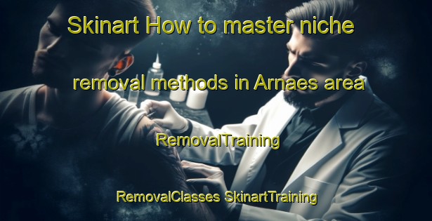 Skinart How to master niche removal methods in Arnaes area | #RemovalTraining #RemovalClasses #SkinartTraining-Sweden