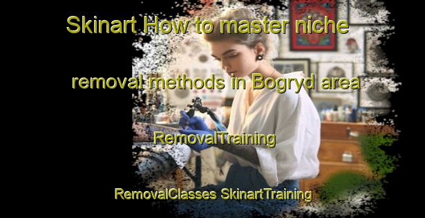 Skinart How to master niche removal methods in Bogryd area | #RemovalTraining #RemovalClasses #SkinartTraining-Sweden