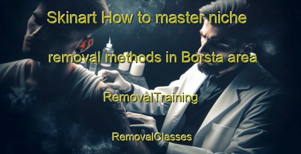 Skinart How to master niche removal methods in Borsta area | RemovalTraining | RemovalClasses | SkinartTraining-Sweden