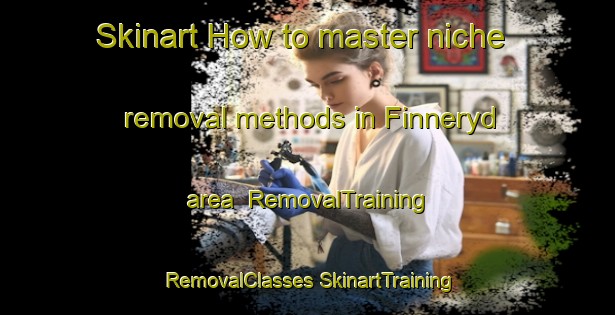 Skinart How to master niche removal methods in Finneryd area | #RemovalTraining #RemovalClasses #SkinartTraining-Sweden