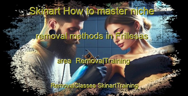 Skinart How to master niche removal methods in Frillesas area | #RemovalTraining #RemovalClasses #SkinartTraining-Sweden