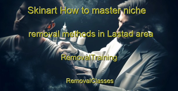 Skinart How to master niche removal methods in Lastad area | RemovalTraining | RemovalClasses | SkinartTraining-Sweden