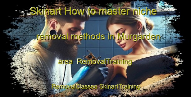 Skinart How to master niche removal methods in Murgarden area | #RemovalTraining #RemovalClasses #SkinartTraining-Sweden