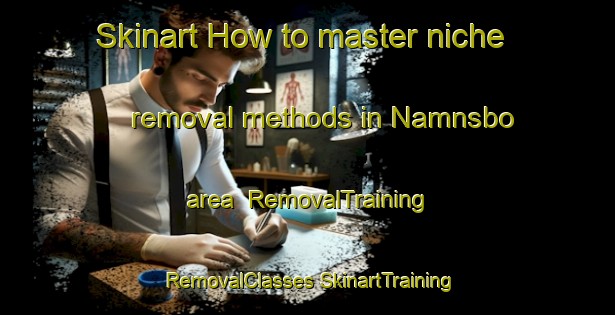 Skinart How to master niche removal methods in Namnsbo area | #RemovalTraining #RemovalClasses #SkinartTraining-Sweden