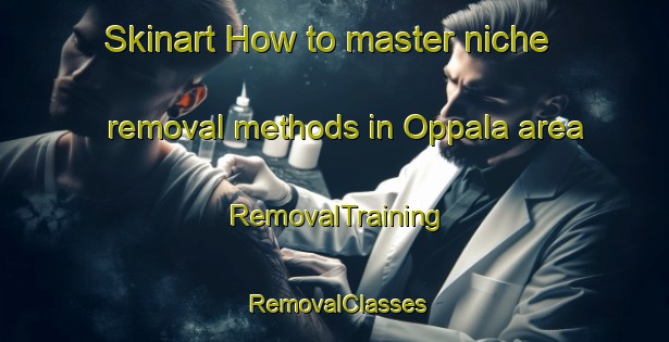 Skinart How to master niche removal methods in Oppala area | RemovalTraining | RemovalClasses | SkinartTraining-Sweden