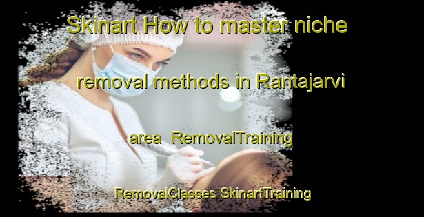 Skinart How to master niche removal methods in Rantajarvi area | #RemovalTraining #RemovalClasses #SkinartTraining-Sweden