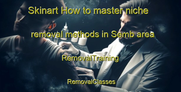 Skinart How to master niche removal methods in Semb area | RemovalTraining | RemovalClasses | SkinartTraining-Sweden
