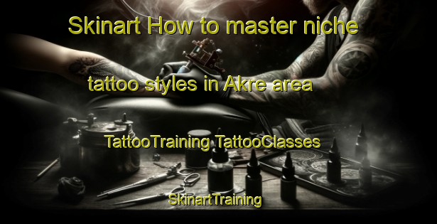 Skinart How to master niche tattoo styles in Akre area | #TattooTraining #TattooClasses #SkinartTraining-Sweden