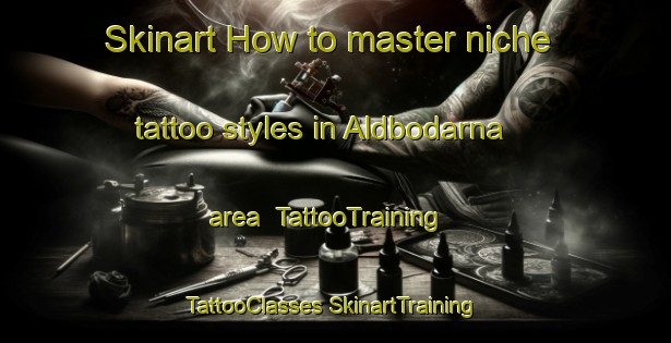 Skinart How to master niche tattoo styles in Aldbodarna area | #TattooTraining #TattooClasses #SkinartTraining-Sweden