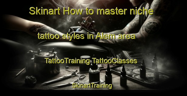 Skinart How to master niche tattoo styles in Alem area | #TattooTraining #TattooClasses #SkinartTraining-Sweden