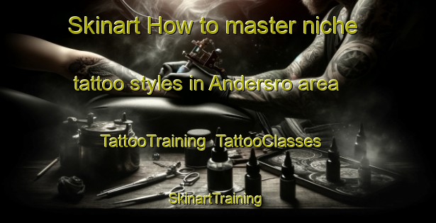 Skinart How to master niche tattoo styles in Andersro area | TattooTraining | TattooClasses | SkinartTraining-Sweden
