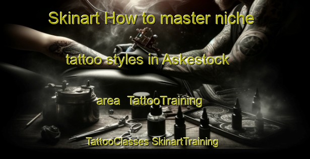 Skinart How to master niche tattoo styles in Askestock area | #TattooTraining #TattooClasses #SkinartTraining-Sweden