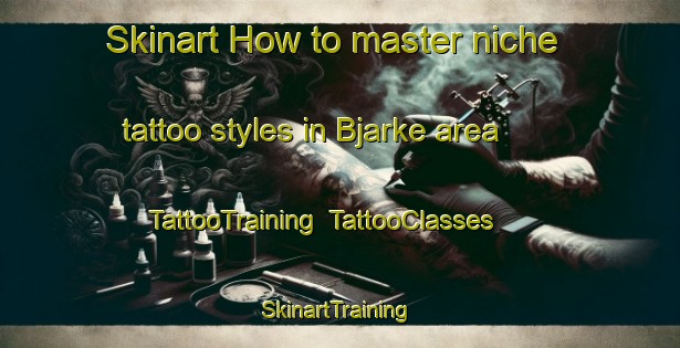 Skinart How to master niche tattoo styles in Bjarke area | TattooTraining | TattooClasses | SkinartTraining-Sweden
