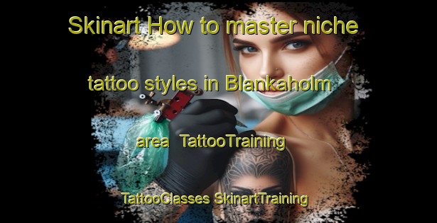 Skinart How to master niche tattoo styles in Blankaholm area | #TattooTraining #TattooClasses #SkinartTraining-Sweden