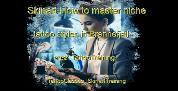 Skinart How to master niche tattoo styles in Brannefjall area | TattooTraining | TattooClasses | SkinartTraining-Sweden