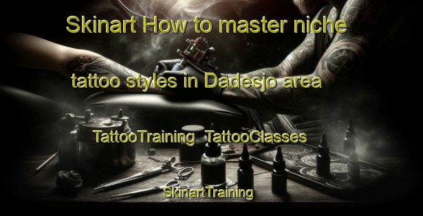 Skinart How to master niche tattoo styles in Dadesjo area | TattooTraining | TattooClasses | SkinartTraining-Sweden
