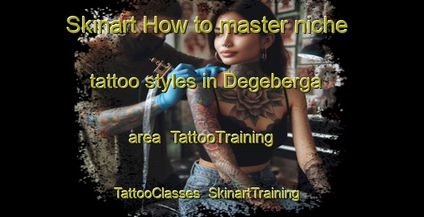 Skinart How to master niche tattoo styles in Degeberga area | TattooTraining | TattooClasses | SkinartTraining-Sweden