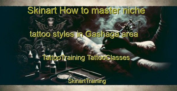 Skinart How to master niche tattoo styles in Gashaga area | #TattooTraining #TattooClasses #SkinartTraining-Sweden