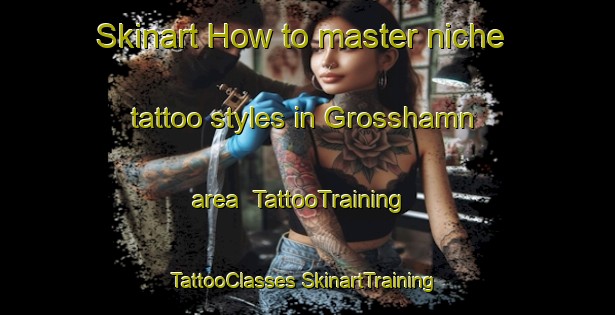 Skinart How to master niche tattoo styles in Grosshamn area | #TattooTraining #TattooClasses #SkinartTraining-Sweden