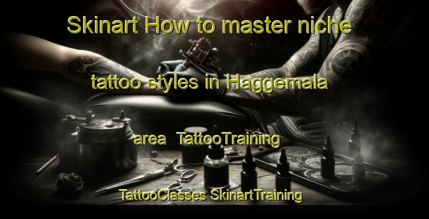 Skinart How to master niche tattoo styles in Haggemala area | #TattooTraining #TattooClasses #SkinartTraining-Sweden