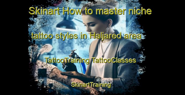 Skinart How to master niche tattoo styles in Haljared area | #TattooTraining #TattooClasses #SkinartTraining-Sweden