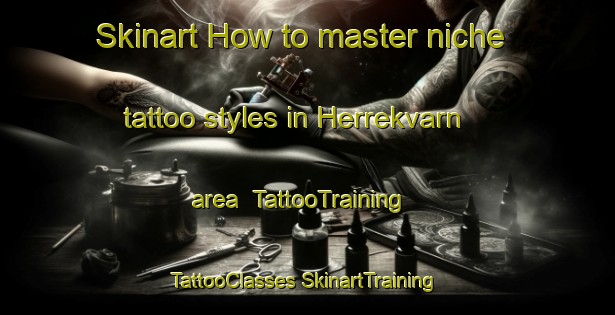 Skinart How to master niche tattoo styles in Herrekvarn area | #TattooTraining #TattooClasses #SkinartTraining-Sweden