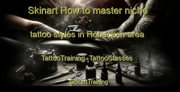 Skinart How to master niche tattoo styles in Hobacken area | TattooTraining | TattooClasses | SkinartTraining-Sweden