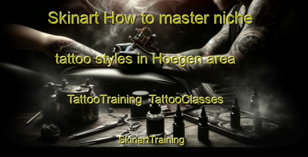 Skinart How to master niche tattoo styles in Hoegen area | TattooTraining | TattooClasses | SkinartTraining-Sweden