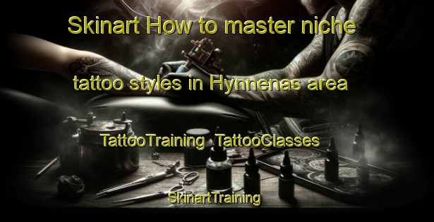 Skinart How to master niche tattoo styles in Hynnenas area | TattooTraining | TattooClasses | SkinartTraining-Sweden