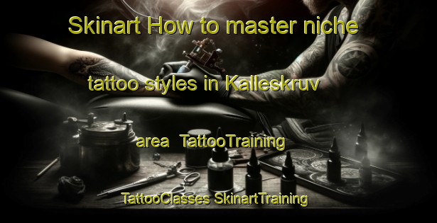 Skinart How to master niche tattoo styles in Kalleskruv area | #TattooTraining #TattooClasses #SkinartTraining-Sweden