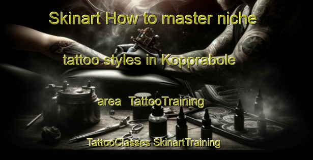 Skinart How to master niche tattoo styles in Kopprabole area | #TattooTraining #TattooClasses #SkinartTraining-Sweden