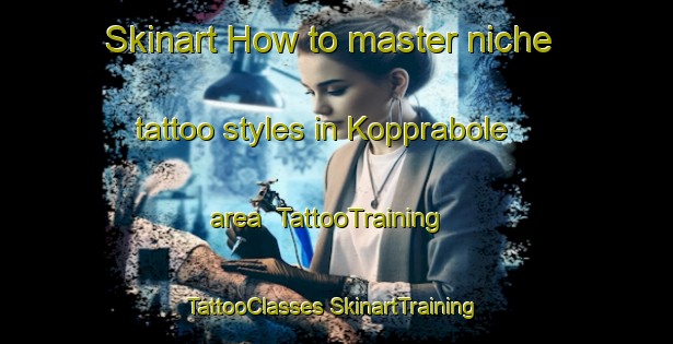 Skinart How to master niche tattoo styles in Kopprabole area | #TattooTraining #TattooClasses #SkinartTraining-Sweden