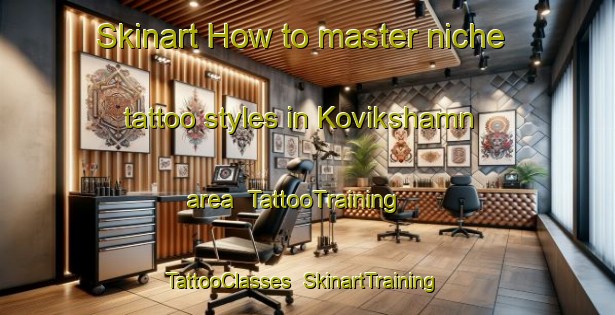 Skinart How to master niche tattoo styles in Kovikshamn area | TattooTraining | TattooClasses | SkinartTraining-Sweden