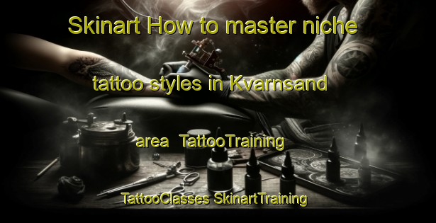 Skinart How to master niche tattoo styles in Kvarnsand area | #TattooTraining #TattooClasses #SkinartTraining-Sweden