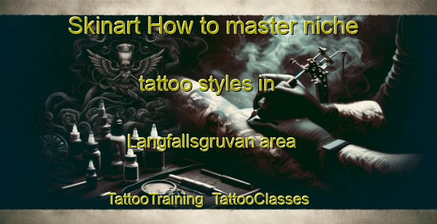 Skinart How to master niche tattoo styles in Langfallsgruvan area | TattooTraining | TattooClasses | SkinartTraining-Sweden