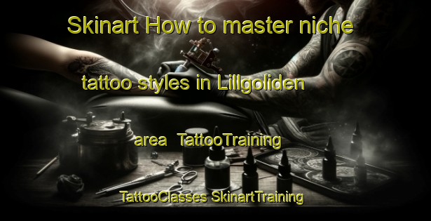 Skinart How to master niche tattoo styles in Lillgoliden area | #TattooTraining #TattooClasses #SkinartTraining-Sweden