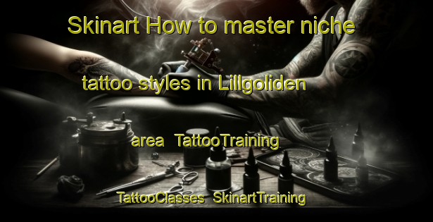 Skinart How to master niche tattoo styles in Lillgoliden area | TattooTraining | TattooClasses | SkinartTraining-Sweden