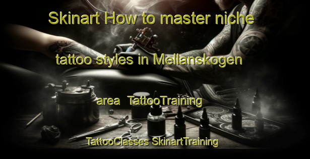 Skinart How to master niche tattoo styles in Mellanskogen area | #TattooTraining #TattooClasses #SkinartTraining-Sweden