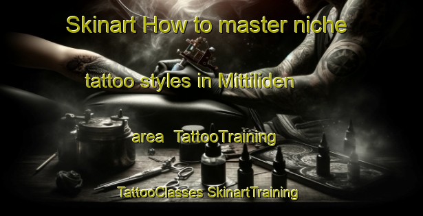 Skinart How to master niche tattoo styles in Mittiliden area | #TattooTraining #TattooClasses #SkinartTraining-Sweden