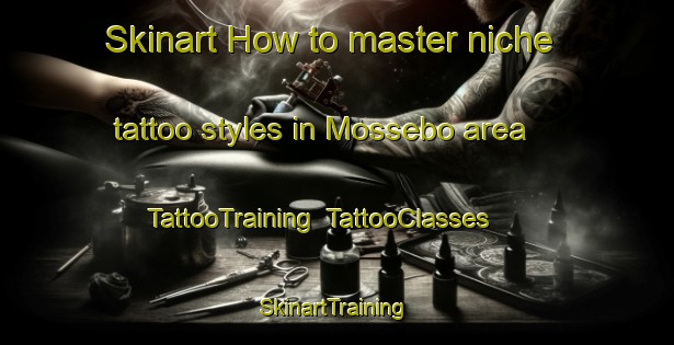 Skinart How to master niche tattoo styles in Mossebo area | TattooTraining | TattooClasses | SkinartTraining-Sweden