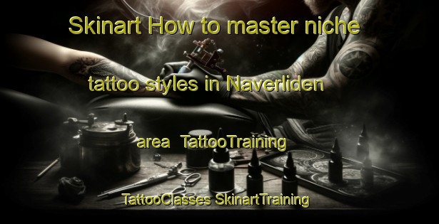 Skinart How to master niche tattoo styles in Naverliden area | #TattooTraining #TattooClasses #SkinartTraining-Sweden