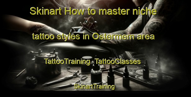 Skinart How to master niche tattoo styles in Ostermem area | TattooTraining | TattooClasses | SkinartTraining-Sweden