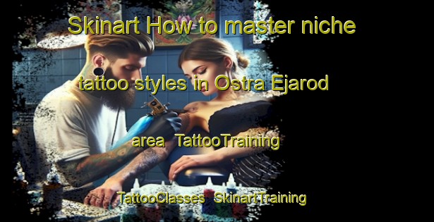 Skinart How to master niche tattoo styles in Ostra Ejarod area | TattooTraining | TattooClasses | SkinartTraining-Sweden