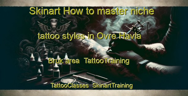 Skinart How to master niche tattoo styles in Ovre Havla Bruk area | TattooTraining | TattooClasses | SkinartTraining-Sweden