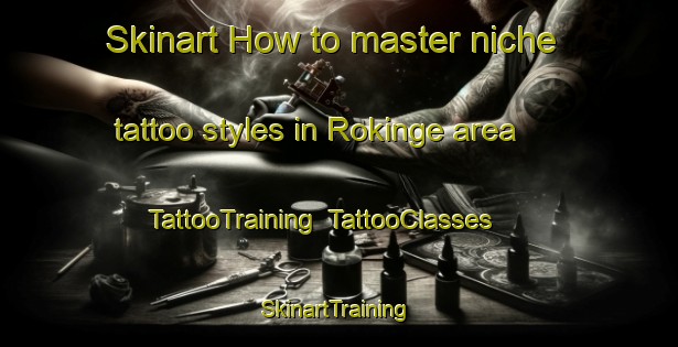 Skinart How to master niche tattoo styles in Rokinge area | TattooTraining | TattooClasses | SkinartTraining-Sweden