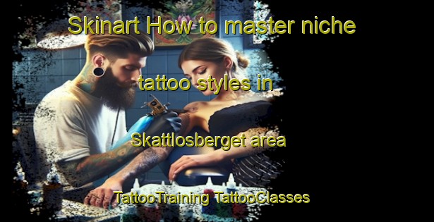 Skinart How to master niche tattoo styles in Skattlosberget area | #TattooTraining #TattooClasses #SkinartTraining-Sweden